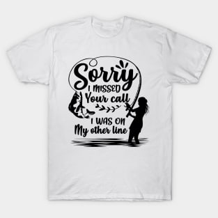 Sorry I Missed Your Call I Was On My Other Line T-Shirt